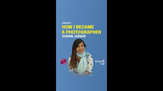 HOW I BECAME A PHOTOGRAPHER || SHERIN JABBAR || FEMME VUE EPISODE 04 || SHE CONNECT