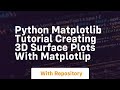Python matplotlib tutorial creating 3d surface plots with matplotlip