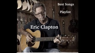 Eric Clapton - Greatest Hits Best Songs Playlist