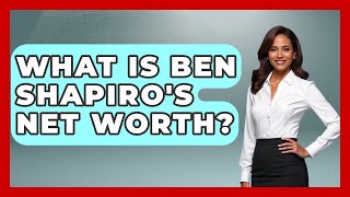 What Is Ben Shapiro's Net Worth? - The Right Politics