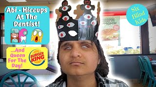 SixBlindKids - Abi - Hiccups At The Dentist And Queen At Burger King