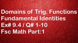 06: Ex#9.4 Q#1-10 / Domains of Trig. Functions and of Fundamental Identities / Fsc Part:1 Math PTB