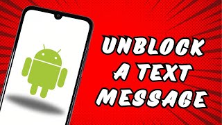 How to Unblock a Text Message on Android