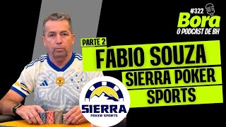 FÁBIO SOUZA, SIERRA POKER SPORTS PARTE 2 | Bora Podcast (322) #pokerbrasil