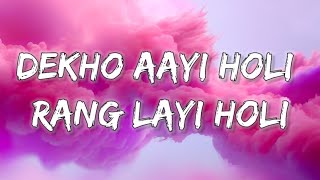 Dekho Aayi Holi Rang Laayi Holi - Lyrics | Full song |