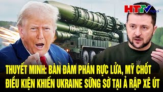 Thuyết minh: Bàn đàm phán nóng bỏng, Mỹ chốt điều kiện khiến Ukraine sững sờ tại Ả Rập Xê Út