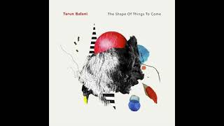 Tarun Balani - The Shape of Things to Come (Full Album)