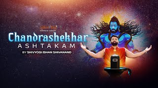 CHANDRASHEKHAR ASHTAKAM - Embracing the Radiance of the Supreme | Sung By Shivyogi ISHAN SHIVANAND