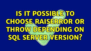 Is it possible to choose RAISERROR or THROW depending on SQL Server version? (3 Solutions!!)