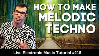 How to make melodic techno | Live Electronic Music Tutorial 218