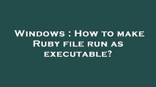 Windows : How to make Ruby file run as executable?