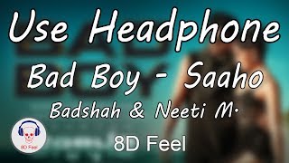 Use Headphone | BAD BOY - SAAHO | BADSHAH & NEETI MOHAN| 8D Audio with 8D Feel