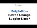 Matplotlib – How to Change Subplot Sizes?