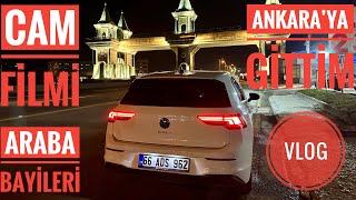 VW GOLF CAM FİLMİ YAPTIRDIM | ANKARAYA GİTTİM | ARABA BAYİLERİ | GÜNLÜK VLOG