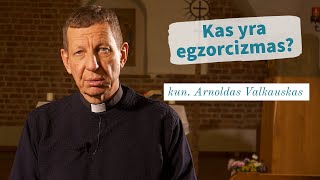 Kas yra egzorcizmas? kun. Arnoldas Valkauskas | Tikėjimo klausimai