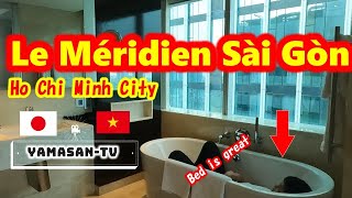 建設社長はホーチミンの高級ホテルの使い方が分からない⁉︎豪華Le Méridien SaigonのSuiteroom〖Japan〗【Giống nhật 】