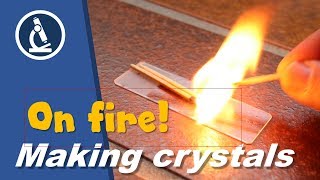 🔬 080 - How to make CRYSTALS using FIRE for looking at under the microscope | Microscopy