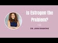 Is Estrogen The Problem and Does Hormone Blockade Solve It?