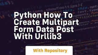 Python How to create multipart form data POST with urllib3