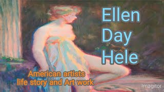 Ellen Day Hele American Artist life story and Art work,