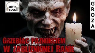 Grzebiąc paznokciem w zabliźnionej ranie - audiobook pl, groza