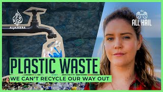 Recycling won't solve our plastic problems  | All Hail The Planet