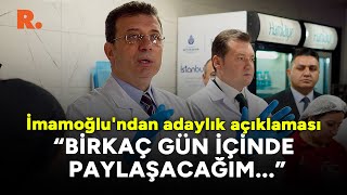 İmamoğlu'ndan adaylık açıklaması: Birkaç gün içinde paylaşacağım...