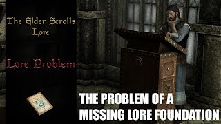 A Problem with Elder Scrolls Lore & It's World Building - The Elder Scrolls Lore