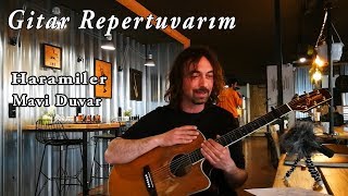 Mavi Duvar-Haramiler-Gitar çalıyor olmak çalışma yapmak mıdır ? Gitar Repertuvarım