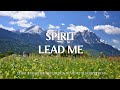 SPIRIT LEAD ME | Worship & Instrumental Music With Scriptures | Christian Harmonies