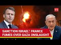 'Stop Weapons Now': France Breaks Ranks With U.S. & NATO; Calls For Sanctions On Israel | Gaza War