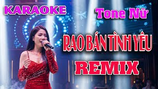 KARAOKE Rao Bán Tình Yêu Remix || Tone Nữ dễ hát