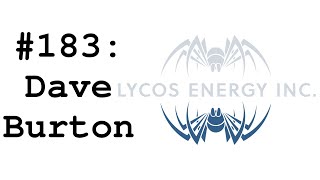 #183: Dave Burton (Lycos Energy) - The Remington Days \u0026 Why Horizontal Drilling is Evolving