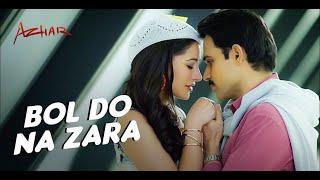 BOL DO NA ZARA Full Video Song | AZHAR | Emraan Hashmi, Nargis Fakhri