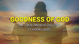 Goodness of God (1 Hour Loop) - by ft. Cecily | TRIBL & Maverick City Music | my worship playlist