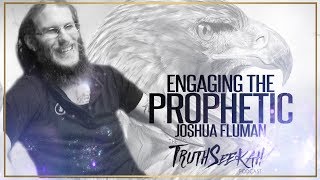 Engaging The Prophetic  Joshua Fluman  TruthSeekah Podcast