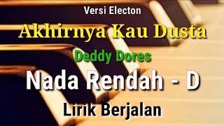 KARAOKE - AKHIRNYA KAU DUSTA || DEDDY DORES || NADA RENDAH - D ||