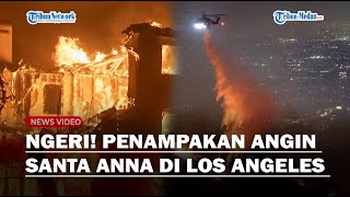 MERINDING! PENAMPAKAN Angin Santa Anna Kelilingi Kobaran Api, Buat Kebakaran Los Angeles Parah