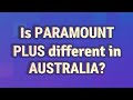 Is Paramount Plus different in Australia?