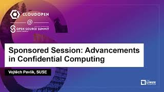 Sponsored Session: Advancements in Confidential Computing - Vojtěch Pavlik, SUSE