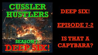 Cussler Hustlers S7 E2: Is That A Capybara? - Deep Six! by Clive Cussler