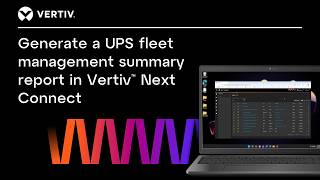 Generate a UPS fleet management summary report | Vertiv™ Next Connect