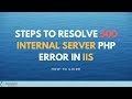 Steps to resolve 500 Internal Server PHP error in IIS