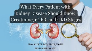 What Every Kidney Patient Should Know: Creatinine, eGFR and CKD Stages | Ira Kurtz MD, FRCP, FASN