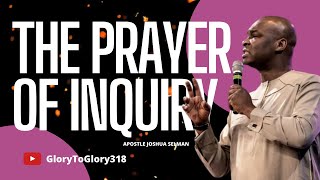 WHAT YOU NEED TO KNOW ABOUT THE PRAYER OF INQUIRY - APOSTLE JOSHUA SELMAN