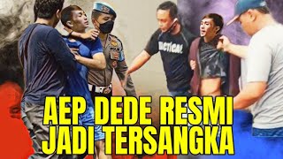 AKHIRNYA AEP DAN DEDE JADI TERSANGKA