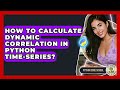 How To Calculate Dynamic Correlation In Python Time-series? - Python Code School