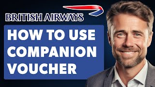 How To Use British Airways Companion Voucher (Full 2024 Guide)