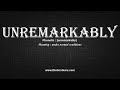 How to Pronounce unremarkably with Meaning, Phonetic, Synonyms and Sentence Examples