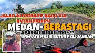 JALUR BARU APAKAH SUDAH 100 % || JALAN ALTERNATIF MEDAN BERASTAGI || VIA TUNTUNGAN KUTALIMBARU